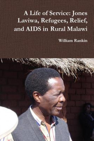 Kniha Life of Service: Jones Laviwa, Refugees, Relief, and AIDS in Rural Malawi William Rankin