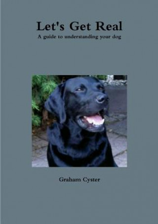 Book Let's Get Real A Guide to Understanding Your Dog Graham Cyster