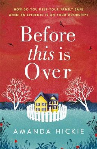 Книга Before This Is Over: As a deadly epidemic spreads across the globe, one woman will do anything to keep her family safe ... Amanda Hickie