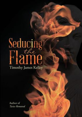Kniha Seducing the Flame TIMOTHY JAME KELLEY