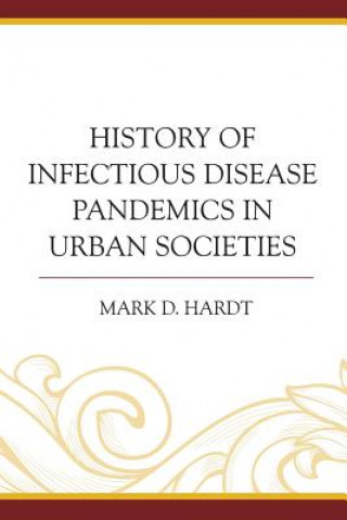 Kniha History of Infectious Disease Pandemics in Urban Societies Mark D. Hardt