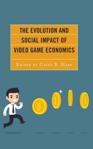 Kniha Evolution and Social Impact of Video Game Economics Casey B Hart