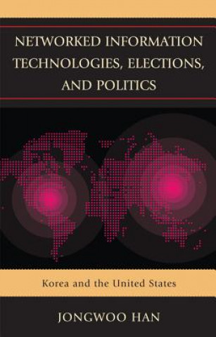 Kniha Networked Information Technologies, Elections, and Politics Jongwoo Han