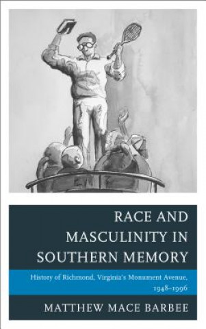 Buch Race and Masculinity in Southern Memory Matthew Mace Barbee