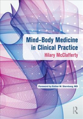 Könyv Mind-Body Medicine in Clinical Practice Hilary McClafferty