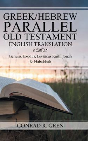 Könyv Greek/Hebrew Parallel Old Testament English Translation CONRAD R. GREN