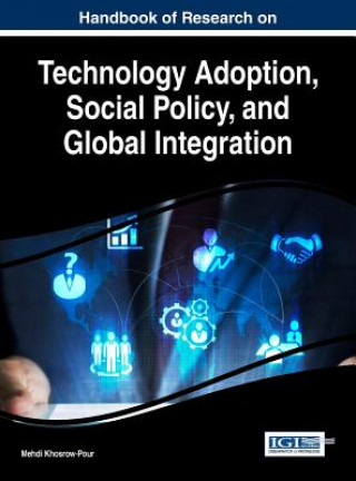 Книга Handbook of Research on Technology Adoption, Social Policy, and Global Integration Mehdi Khosrow-Pour