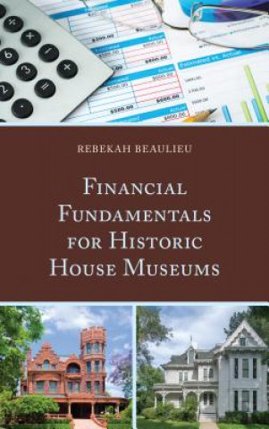 Kniha Financial Fundamentals for Historic House Museums Rebekah Beaulieu