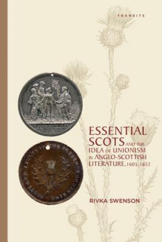 Buch Essential Scots and the Idea of Unionism in Anglo-Scottish Literature, 1603-1832 Rivka Swenson