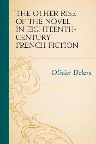 Könyv Other Rise of the Novel in Eighteenth-Century French Fiction Olivier Delers
