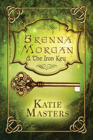 Kniha Brenna Morgan and the Iron Key Katie Masters