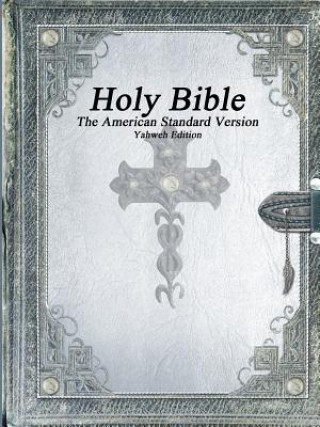Könyv Holy Bible, The American Standard Version, Yahweh Edition Various