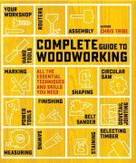 Carte Complete Guide to Woodworking Chris Tribe