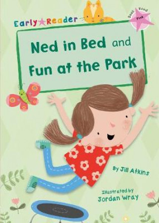 Carte Ned in Bed and Fun at the Park (Pink Early Reader) Jill Atkins