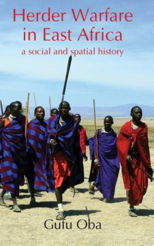 Knjiga Herder Warfare in East Africa: A Social and Spatial History Gufu Oba