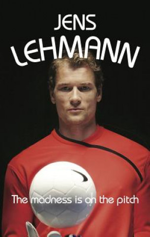 Kniha Madness is on the Pitch Jens Lehmann