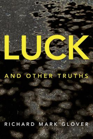 Carte Luck and Other Truths RICHARD MARK GLOVER