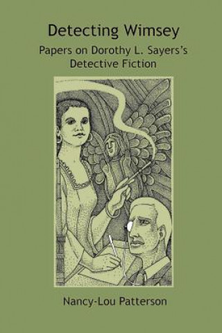 Könyv Detecting Wimsey Papers on Dorothy L. Sayers's Detective Fiction NANCY-LOU PATTERSON