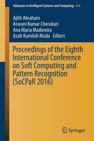 Knjiga Proceedings of the Eighth International Conference on Soft Computing and Pattern Recognition (SoCPaR 2016) Ajith Abraham