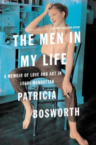 Kniha The Men in My Life: A Memoir of Love and Art in 1950s Manhattan Patricia Bosworth