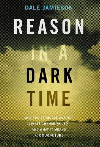 Knjiga Reason in a Dark Time Dale Jamieson