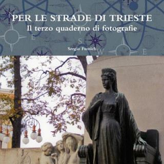 Livre Per Le Strade Di Trieste. Il Terzo Quaderno Di Fotografie Sergio Fumich