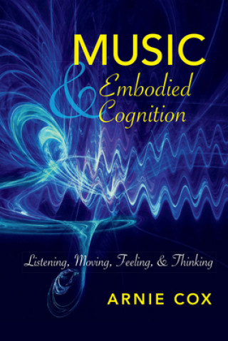 Kniha Music and Embodied Cognition Arnie Cox