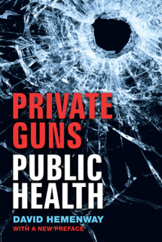 Kniha Private Guns, Public Health David Hemenway