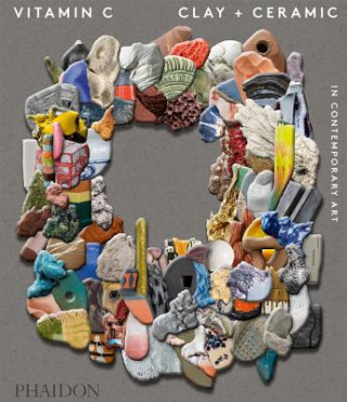 Книга Vitamin C: Clay and Ceramic in Contemporary Art Clare Lilley