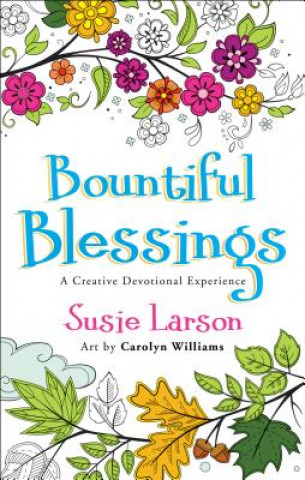 Kniha Bountiful Blessings - A Creative Devotional Experience Susie Larson