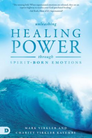 Kniha Unleashing Healing Power Through Spirit-Born Emotions Mark Virkler