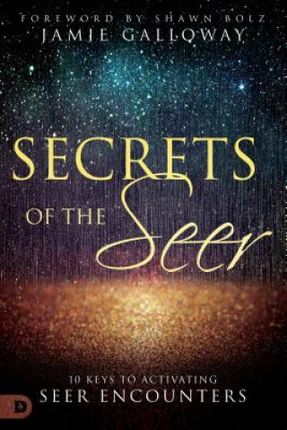 Könyv Secrets of the Seer: 10 Keys to Activating Seer Encounters Jamie Galloway