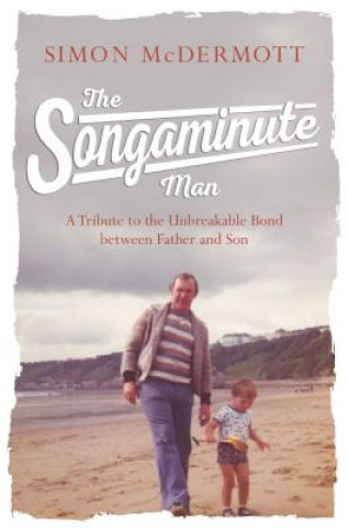 Livre The Songaminute Man: A Tribute to the Unbreakable Bond Between Father and Son Simon McDermott