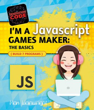 Book I'm a JavaScript Games Maker: The Basics Max Wainewright