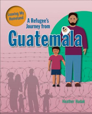 Kniha A Refugee's Journey from Guatemala Heather Hudak