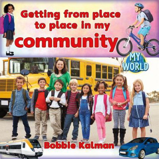 Kniha Getting from Place to Place in My Community Bobbie Kalman