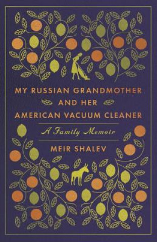 Книга My Russian Grandmother and her American Vacuum Cleaner: A Family Memoir Meir Shalev
