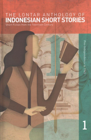 Книга The Lontar Anthology of Indonesian Short Stories Volume 1: Short Fiction from the Twentieth Century, Vol. 1 Pre-Independence to 1965 John H. McGlynn