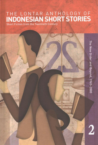 Kniha The Lontar Anthology of Indonesian Short Stories Volume 2: Short Fiction from the Twentieth Century, Vol. 2 the New Order and Beyond, 1965-2000 John H. McGlynn