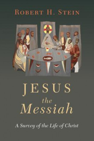 Книга Jesus the Messiah: A Survey of the Life of Christ Robert H. Stein