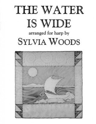 Kniha The Water Is Wide: Arranged for Harp Sylvia Woods