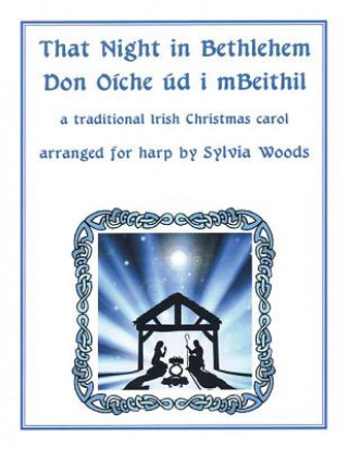 Kniha That Night in Bethlehem: A Traditional Irish Christmas Carol Arranged for Solo Harp Sylvia Woods