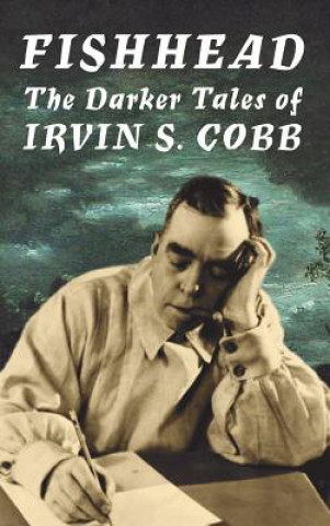 Книга Fishhead: The Darker Tales of Irvin. S. Cobb Irvin S. Cobb