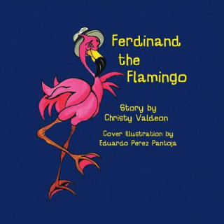 Книга Ferdinand the Flamingo: Volume 1 Christina Valdeon