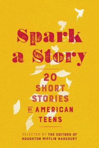 Carte Spark a Story: Twenty Short Stories by American Teens Houghton Mifflin Harcourt