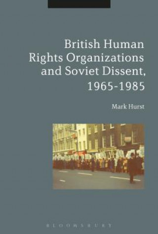 Książka British Human Rights Organizations and Soviet Dissent, 1965-1985 Mark Hurst