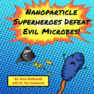 Knjiga Nanoparticle Superheroes Defeat Evil Microbes Anna Rutkowski