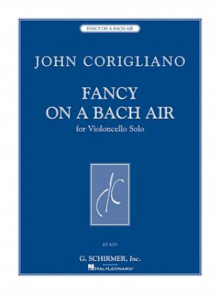 Carte Fancy on a Bach Air: Violoncello Solo John Corigliano