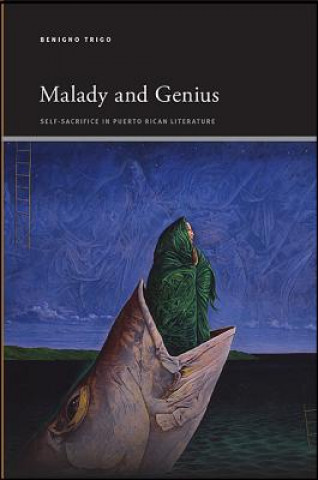 Buch Malady and Genius: Self-Sacrifice in Puerto Rican Literature Benigno Trigo