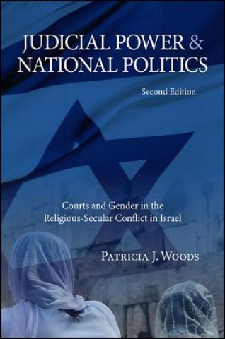 Kniha Judicial Power and National Politics, Second Edition: Courts and Gender in the Religious-Secular Conflict in Israel Patricia J. Woods